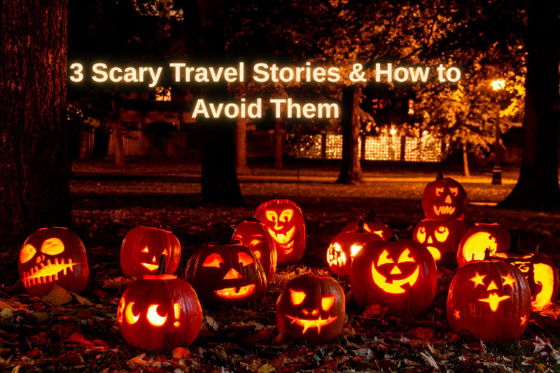 Halloween Travel Nightmares: 3 Scary Travel Stories and How to Avoid Them