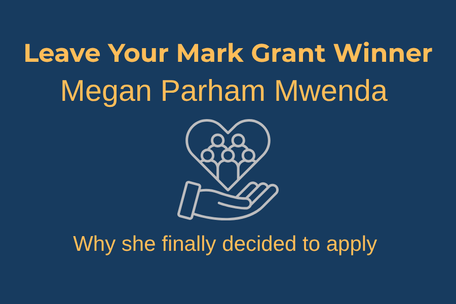2025 Leave Your Mark Winner Megan Parham Mwenda And Why She Finally Decided To Apply